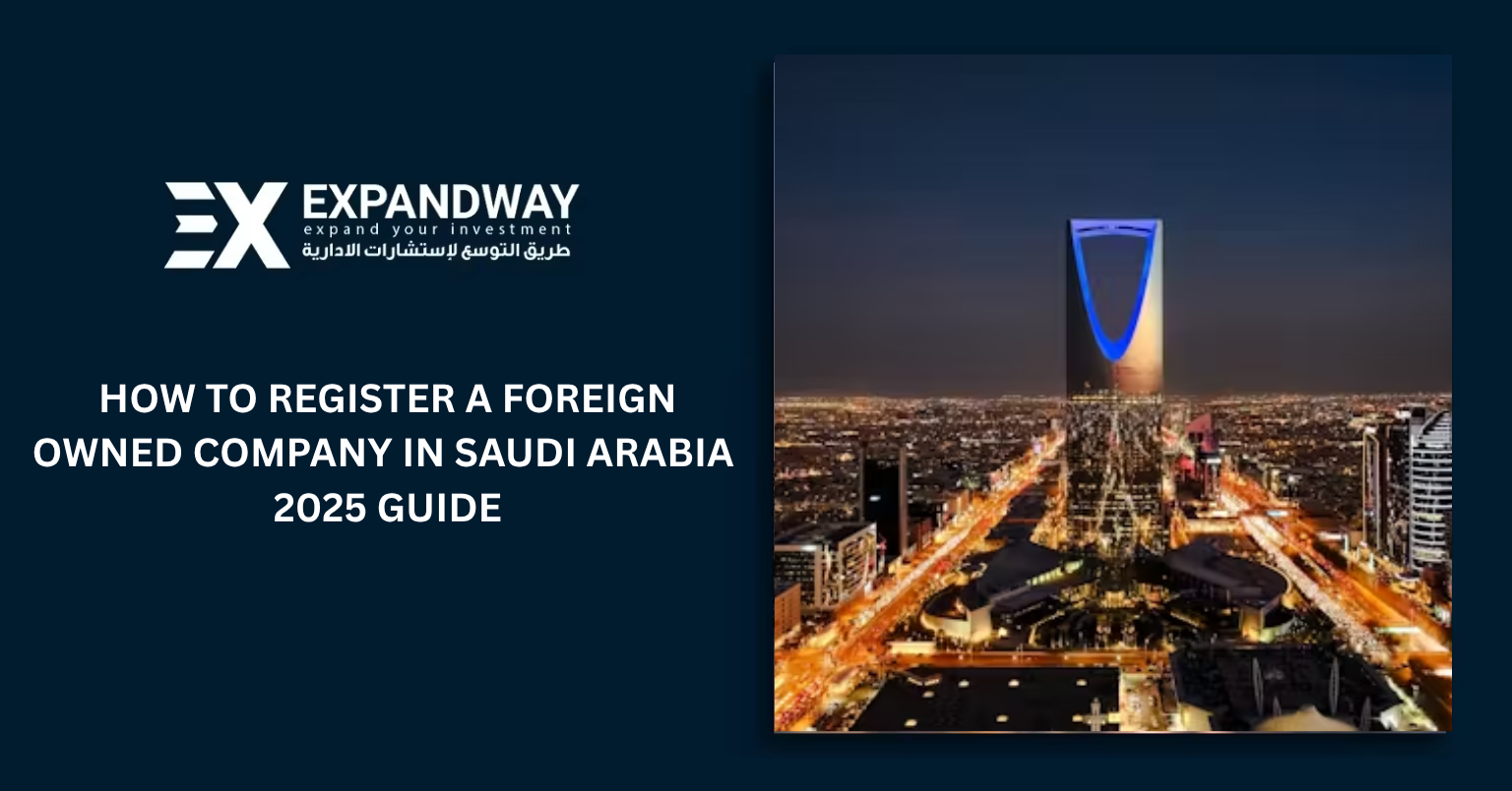 Set Up Business in Saudi Arabia as a Foreigner 2025 - Expandway